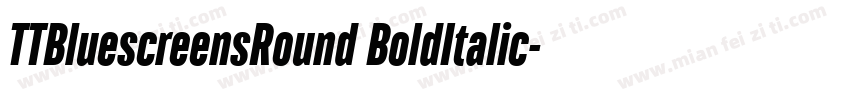TTBluescreensRound BoldItalic字体转换